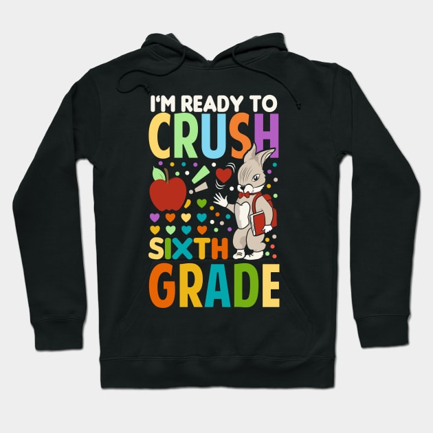 I'm Ready To Crush Sixth Grade Back To School Hoodie by Tesszero